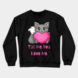 Flirty Cat, Tail Me You Love Me Crewneck Sweatshirt